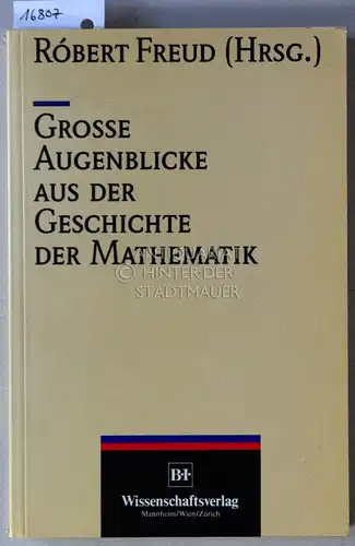 Freud, Róbert (Hrsg.): Große Augenblicke aus der Geschichte der Mathematik. 