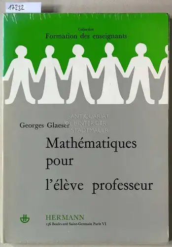 Glaeser, Georges: Mathématiques pour l`élève professeur. [= Collection Formation des enseignants]. 