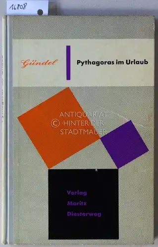 Gündel, Bernhard: Pythagoras im Urlaub. Ein Büchlein für nachdenkliche Leute, die sich der oft gefürchteten Mathematik doch gern erinnern und sie in der Kurzweil angeregter Geselligkeit harmlos und frech-fröhlich zugleich verwerten wollen. 