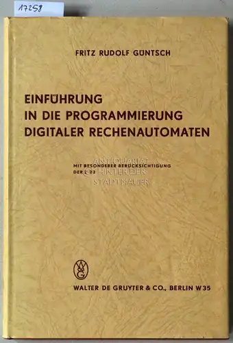 Güntsch, Fritz Rudolf: Einführung in die Programmierung digitaler Rechenautomaten. Mit besonderer Berücksichtigung des Z 22. 