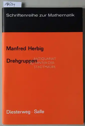 Herbig, Manfred: Drehgruppen. Eine exemplarische Darstellung zur Fragestellung und Arbeitsweise der Gruppentheorie. [= Schriftenreihe zur Mathematik]. 