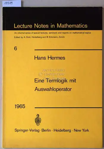 Hermes, Hans: Eine Termlogik mit Auswahloperator. [= Lecture Notes in Mathematics, Bd. 6]. 