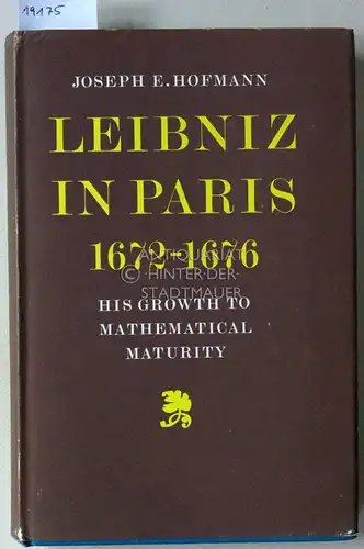 Hofmann, Joseph Ehrenfried: Leibniz in Paris 1672-1676. His Growth to Mathematical Maturity. 