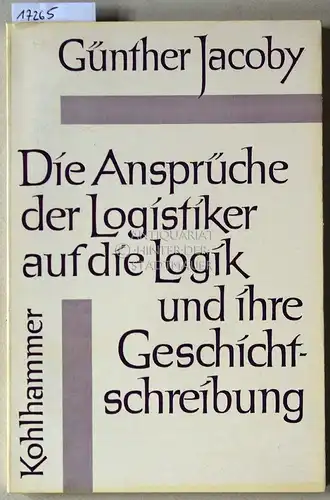 Jacoby, Günther: Die Ansprüche der Logistiker auf die Logik und ihre Geschichtschreibung: Ein Diskussionsbeitrag. 