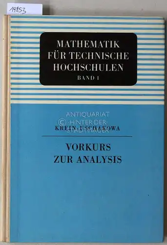 Krein, S. G. und W. N. Uschakowa: Vorkurs zur Analysis. [= Mathematik für Technische Hochschulen, Bd. 1]. 