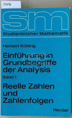 Kütting, Herbert: Einführung in Grundbegriffe der Analysis. Band 1: Reelle Zahlen und Zahlenfolgen. [= Studienbücher Mathematik]. 