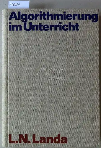Landa, L. N: Algorithmierung im Unterricht. Autorisierte Übers. u. Bearb. v. Else Däbritz. 