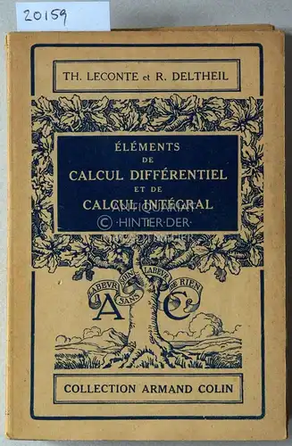 Leconte, Th. und R. Deltheil: Éléments de calcul différentiel et de calcul intégral. I u. II (2 Bde.) [= Collection Armand Colin, No. 72 u. 73]. 