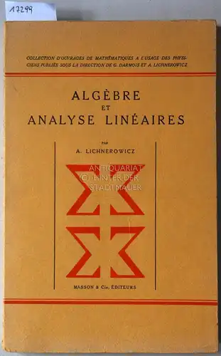 Lichnerowicz, A: Algèbre et analyse linéaires. [= Collection d`ouvrages de mathématiques a l`usage des physiciens]. 