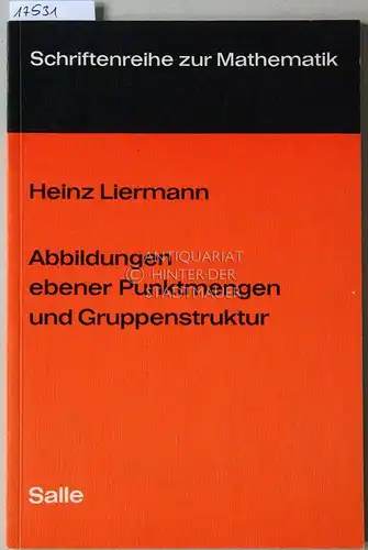 Liermann, Heinz: Abbildungen ebener Punktmengen und Gruppenstruktur. [= Schriftenreihe zur Mathematik]. 