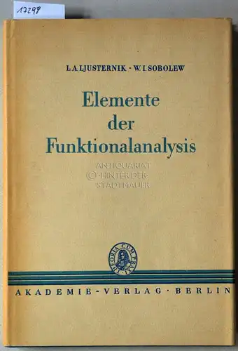Ljusternik, L. A. und W. I. Sobolew: Elemente der Funktionalanalysis. [= Mathematische Lehrbücher und Monographien, 1. Abt., Bd. 8]. 
