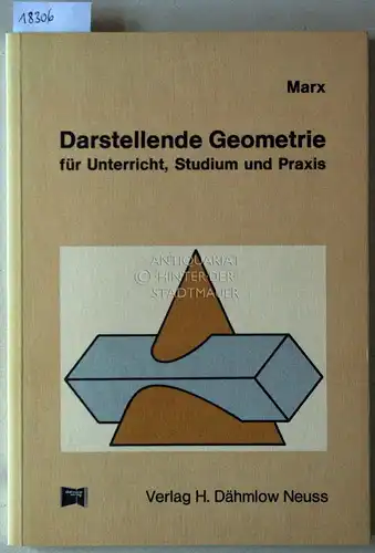 Marx, Antonius: Darstellende Geometrie für Unterricht, Studium und Praxis. [= Dähmlow Buch, 785]. 
