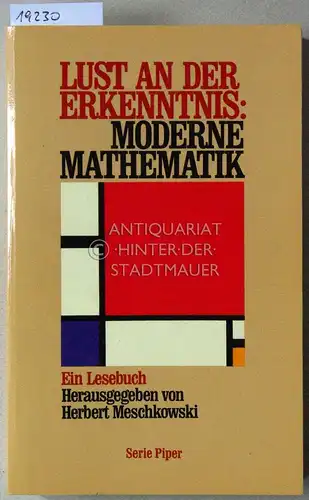 Meschkowski, Herbert (Hrsg.): Lust an der Erkenntnis: Moderne Mathematik. Ein Lesebuch. [= Serie Piper, 1089]. 