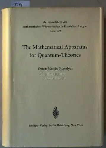 Nikodým, Otton Martin: The Mathematical Apparatus for Quantum-Theories. Based on the Theory of Boolean Lattices. [= Die Grundlehren der mathematischen Wissenschaften in Einzeldarstellungen, Bd. 129]. 