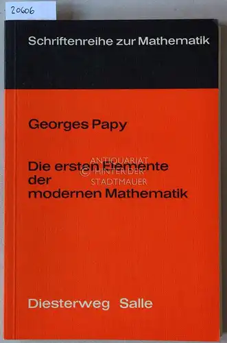 Papy, Georges: Die ersten Elemente der modernen Mathematik. (m. Beil.) [= Schriftenreihe zur Mathematik; Diesterweg Salle 5309]. 