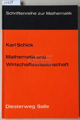 Schick, Karl: Mathematik und Wirtschaftswissenschaft. Eine Einführung in elementare Probleme. [= Schriftenreihe zur Mathematik]. 