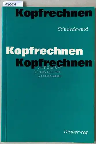 Schniedewind, Georg: Kopfrechnen. Wiederholungsaufgaben für Schule, Elternhaus und zum Selbstunterricht. 