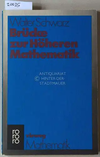 Schwarz, Walter: Brücke zur Höheren Mathematik. Einführung in Methode und Technik. 