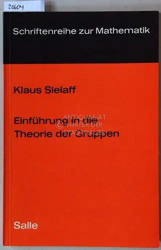 Sielaff, Klaus: Einführung in die Theorie der Gruppen. [= Schriftenreihe zur Mathematik; Salle 5044]. 