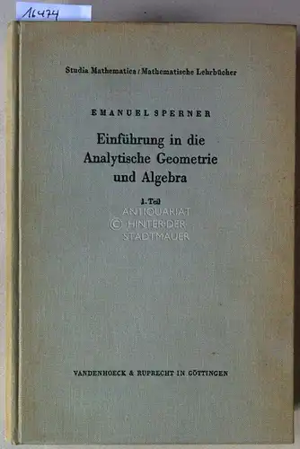 Sperner, Emanuel: Einführung in die Analytische Geometrie und Algebra. 1. u. 2. Teil. [= Studia Mathematica/Mathematische Lehrbücher, Bd. I, VI]. 