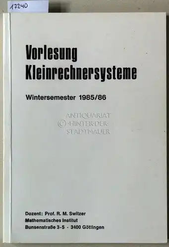 Switzer, R. M: Vorlesung Kleinrechnersysteme, Wintersemester 1985/86. 