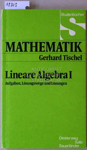 Tischel, Gerhard: Lineare Algebra I: Aufgaben, Lösungswege und Lösungen. [= Studienbücher Mathematik]. 