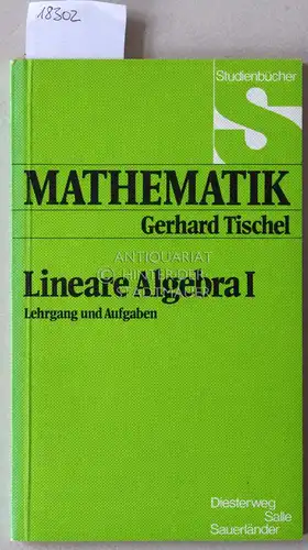 Tischel, Gerhard: Lineare Algebra I: Lehrgang und Aufgaben. [= Studienbücher Mathematik]. 