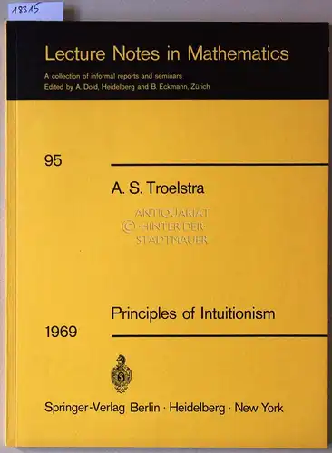 Troelstra, A. S: Principles of Intuitionism. [= Lecture Notes in Mathematics, Bd. 95]. 