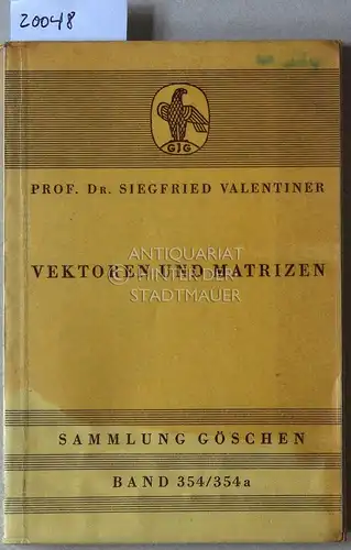 Valentiner, Siegfried: Vektoren und Matrizen. [= Sammlung Göschen, Bd. 354/354a]. 