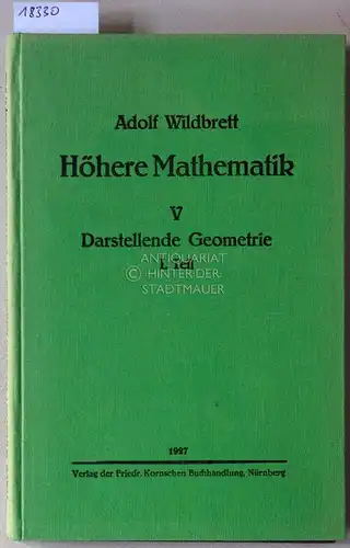 Wildbrett, Adolf: Höhere Mathematik V: Darstellende Geometrie. 1. Teil: Allgemeines, Gerade, Ebene, ebenflächig begrenzte Körper; 2. Teil: Kegel, Zylinder und Kugel, Einführung in die Perspektive. (2 Bde.). 