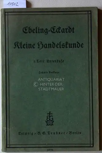 Ebeling, Ph. und P. Eckardt: Kleine Handelskunde. Teil I: Unterstufe. 