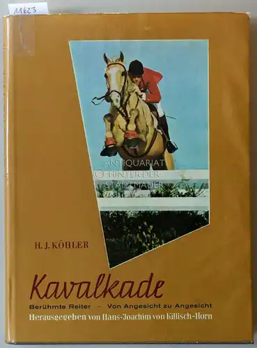 Köhler, Hans Joachim: Berühmte Reiter - Von Angesicht zu Angesicht. [= Kavalkade Band VIII]. 
