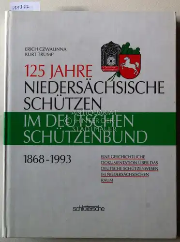 Czwallinna, Erich und Kurt Trump: 125 Jahre Niedersächsische Schützen im Deutschen Schützenbund 1868-1993. Eine geschichtliche Dokumentation über das deutsche Schützenwesen im niedersächsischen Raum. 