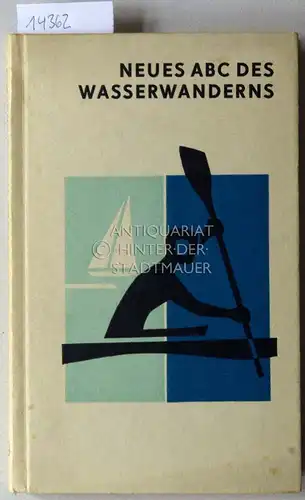 Deicke, Siegfried, Hans-Jürgen Lotsch und Jochen (Mitwirkender) Nehls: Neues ABC des Wasserwanderns. (Ill.: Klaus Zühl. Fotos: Bierend, ...). 