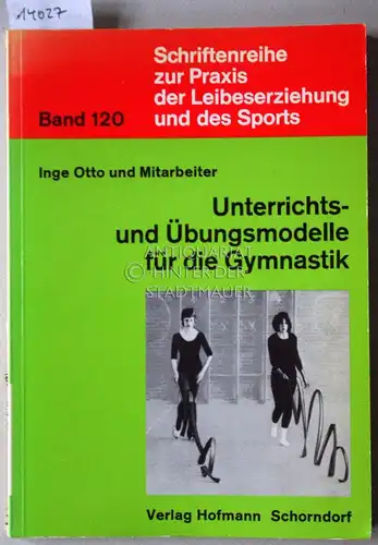 Otto, Inge: Unterrichts- und Übungsmodelle für die Gymnastik. [= Schriftenreihe zur Praxis der Leibeserziehung und des Sports, Bd. 120] Unter Mitarb. von Margot Rutkowski. 