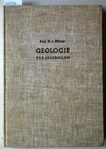 Bülow, Kurd von: Geologie für Jedermann. Eine erste Einführung in geologisches Denken, Arbeiten und Wissen. 