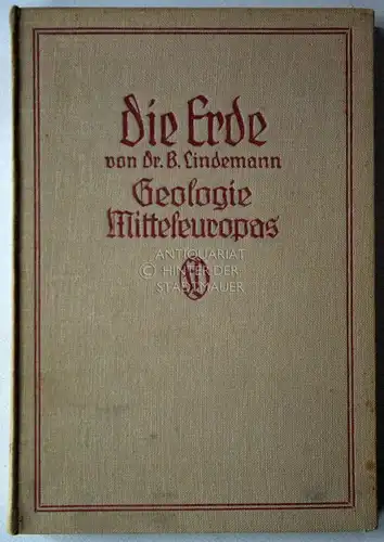 Lindemann, Bernhard: Die Erde. Bd. 1: Geologische Kräfte. Bd. 2: Geologie Mitteleuropas. B. Lindemann / Die Erde / Lindemann ; Bd. 1. 