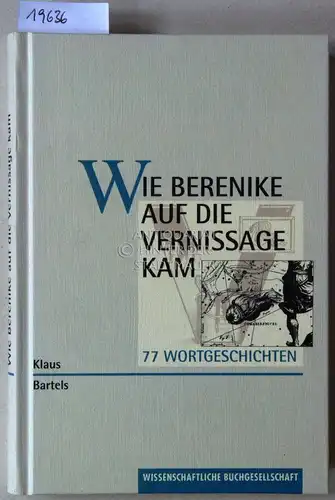 Bartels, Klaus: Wie Berenike auf die Vernissage kam. 77 Wortgeschichten. 