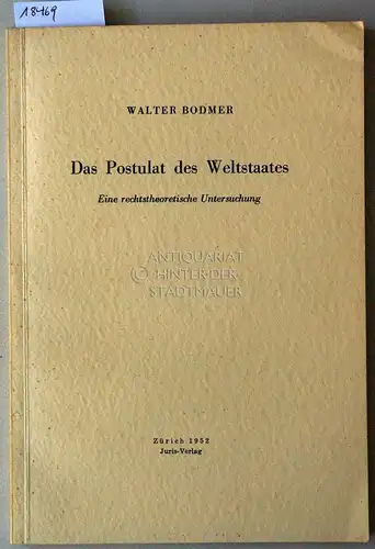 Bodmer, Walter: Das Postulat des Weltstaats. Eine rechtstheoretische Untersuchung. 