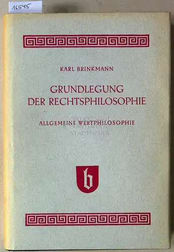 Brinkmann, Karl: Grundlegung der Rechtsphilosophie. Allgemeine Wertphilosophie. [= Lehrbuch der Rechtsphilosophie I]. 