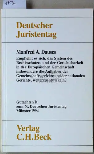 Dauses, Manfred A: Empfiehlt es sich, das System des Rechtsschutzes und der Gerichtsbarkeit in der Europäischen Gemeinschaft, insbesondere die Aufgaben der Gemeinschaftsgerichte und der nationalen...