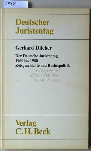 Dilcher, Gerhard: Der Deutsche Juristentag 1960 bis 1980: Zeitgeschichte und Rechtspolitik. Deutscher Juristentag e.V. 
