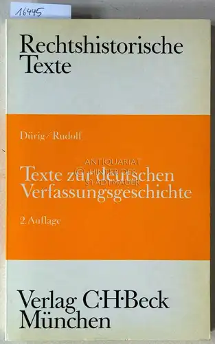 Dürig, Günter und Walter Rudolf: Texte zur deutschen Verfassungsgeschichte, vornehmlich für den Studiengebrauch. [= Rechtshistorische Texte]. 
