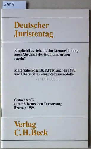 Empfiehlt es sich, die Juristenausbildung nach Abschluß des Studium neu zu regeln? [= Gutachten E zum 62. Dt. Juristentag] Deutscher Juristentag e.V. 