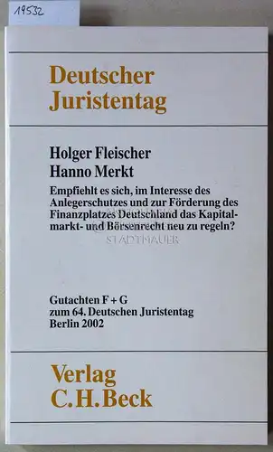 Fleischer, Holger und Hanno Merkt: Empfiehlt es sich, im Interesse des Anlegerschutzes und zur Förderung des Finanzplatzes Deutschland das Kapitalmarkt  und Börsenrecht neu zu.. 