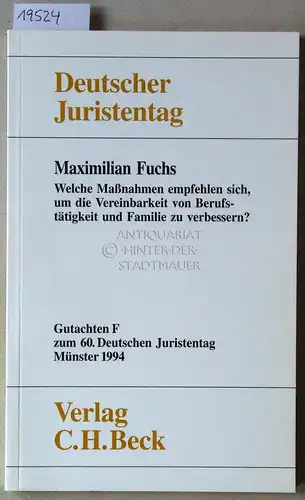 Fuchs, Maximilian: Welche Maßnahmen empfehlen sich, um die Vereinbarkeit von Berufstätigkeit und Familie zu verbessern? [= Gutachten F zum 60. Dt. Juristentag] Deutscher Juristentag e.V. 