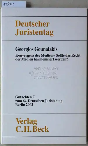 Gounalakis, Georgios: Konvergenz der Medien - Sollte das Recht der Medien harmonisiert werden? [= Gutachten C zum 64. Dt. Juristentag] Deutscher Juristentag e.V. 