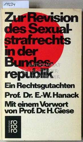 Hanack, Ernst-Walter: Zur Revision des Sexualstrafrechts in der Bundesrepublik. Ein Rechtsgutachten. [= rororo sexologie] Mit e. Vorw. v. Hans Giese. 