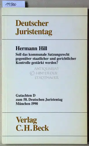 Hill, Hermann: Soll das kommunale Satzungsrecht gegenüber staatlicher und gerichtlicher Kontrolle gestärkt werden? [= Deutscher Juristentag, Gutachten D zum 58. Dt. Juristentag] Deutscher Juristentag e.V. 