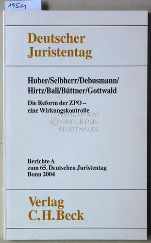 Huber, Michael, Paul Selbherr Gero Debusmann u. a: Die Reform der ZPO - eine Wirkungskontrolle. [= Berichte A zum 65. Dt. Juristentag] Deutscher Juristentag e.V. 